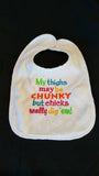 My Thighs May Be Chunky But Chicks Really Dig 'Em Custom Embroidered White Terry Cloth Baby Bib