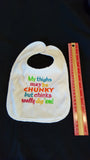 My Thighs May Be Chunky But Chicks Really Dig 'Em Custom Embroidered White Terry Cloth Baby Bib