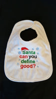 Santa Can You Define Good? Custom Embroidered White Terry Cloth Baby Bib