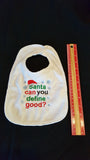 Santa Can You Define Good? Custom Embroidered White Terry Cloth Baby Bib